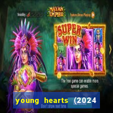 young hearts (2024 assistir online gratis)